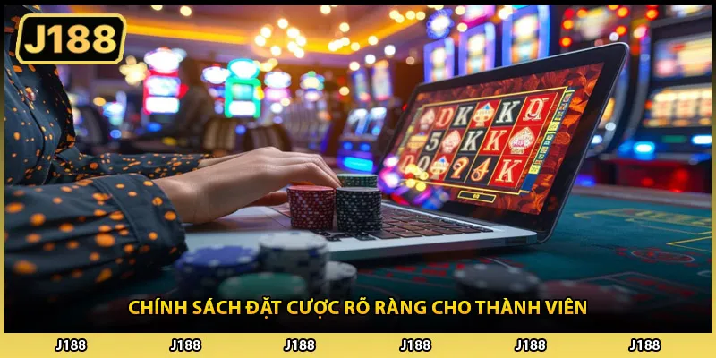 Chính sách đặt cược rõ ràng cho thành viên