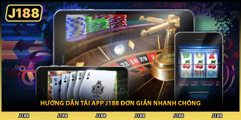 Hướng dẫn tải app J188 đơn giản nhanh chóng