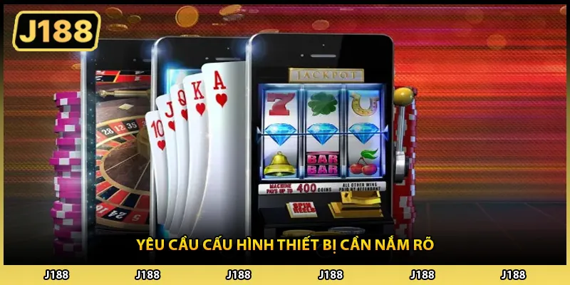 Yêu cầu cấu hình thiết bị cần nắm rõ